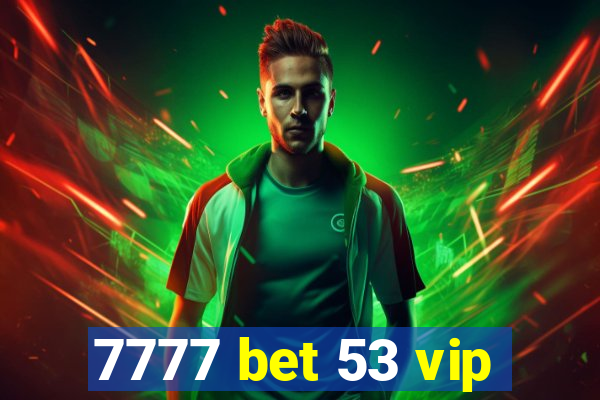 7777 bet 53 vip